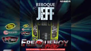 REBOQUE DO JEFF - DJ FREQUENCY MIX 