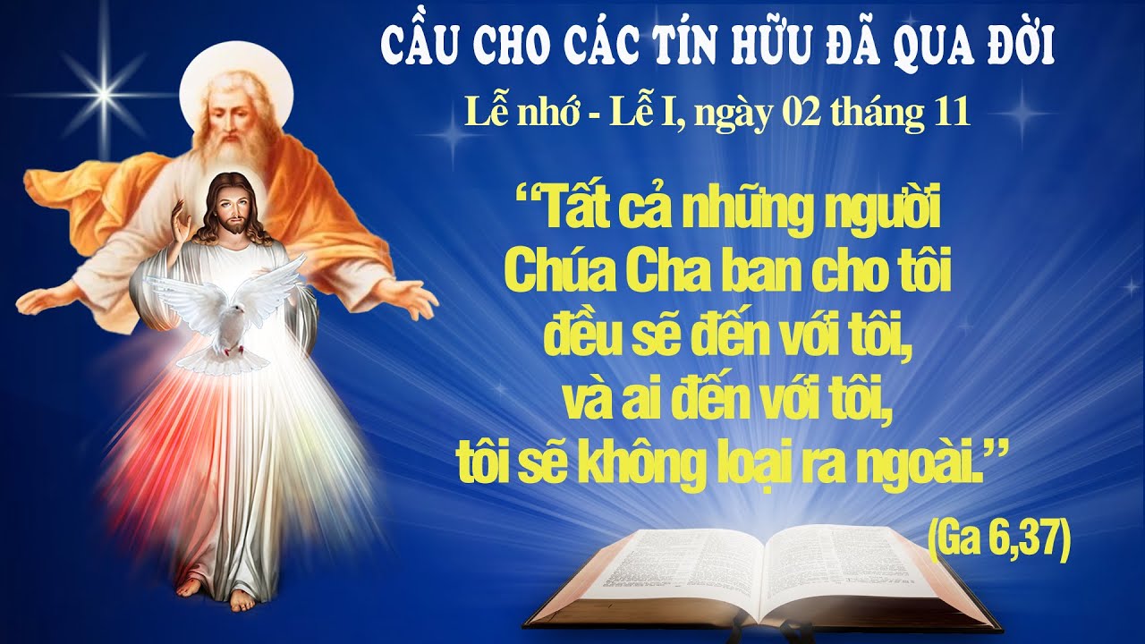 Ngày 02 tháng 11: CẦU CHO CÁC TÍN HỮU ĐÃ QUA ĐỜI (Ga 6: 37-40) - LỜI CHÚA CHO MỌI NGƯỜI