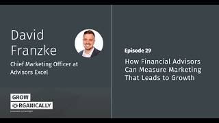 EP 29 – How Financial Advisors Can Measure Marketing That Leads to Growth with David Franzke