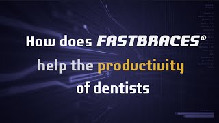 Fastbraces® Technology: How does Fastbraces® help the productivity of dentists