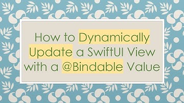 How to Dynamically Update a SwiftUI View with a @ Bindable Value