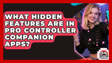 What Hidden Features Are In Pro Controller Companion Apps? - Joystick Generations