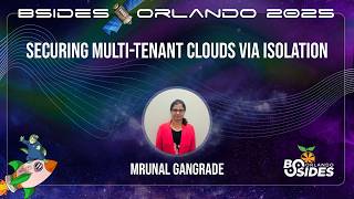 Mrunal Gangrade - Securing Multi-Tenant Clouds via Isolation - BSides Orlando 2025 screenshot 4