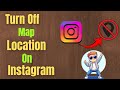 How To Turn Off Map Location On Instagram