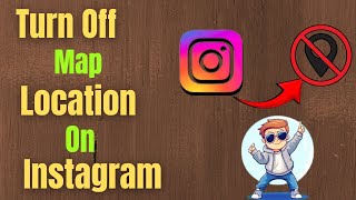 How To Turn Off Map Location On Instagram
