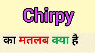 Chirpy meaning in hindi | chirpy ka matlab kya hota hai | word meaning English to hindi