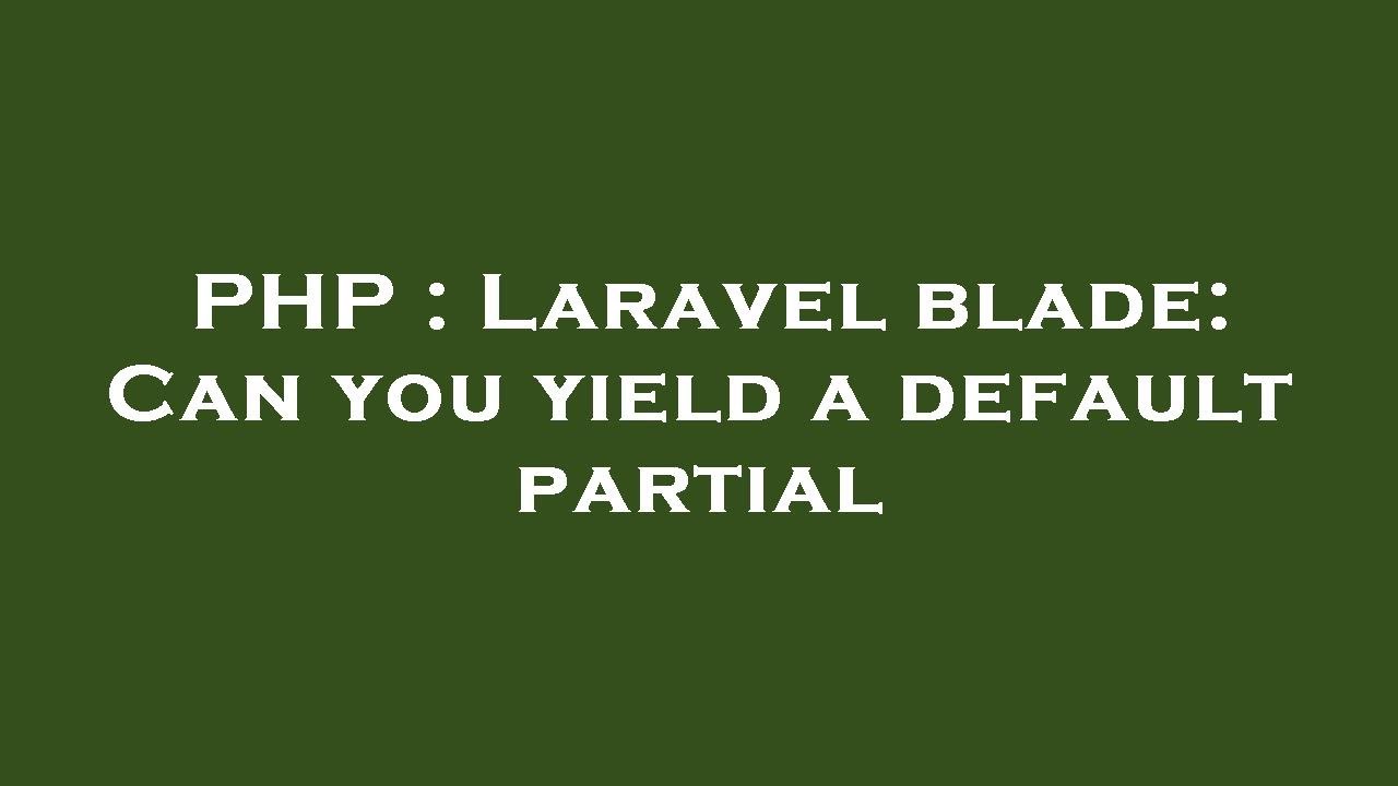 PHP : Laravel blade: Can you yield a default partial - YouTube