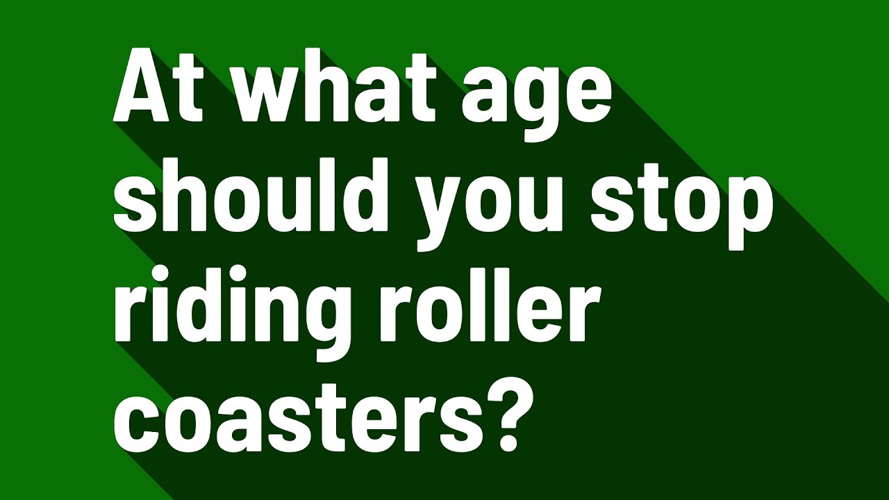 At what age should you stop riding roller coasters? YouTube