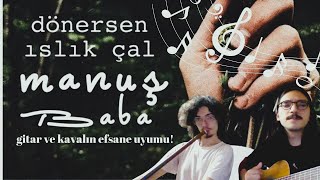 Manuş Baba - Dönersen Islık Çal Gitar & Kaval Cover (Efsane)