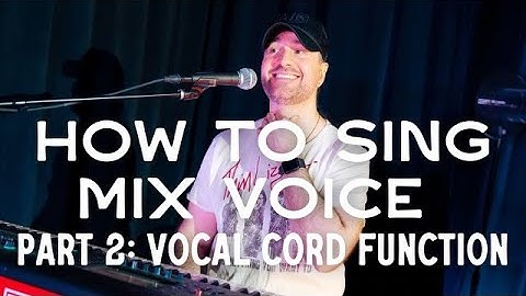 How To Sing Mix Voice - Part 2: Vocal Cord Function