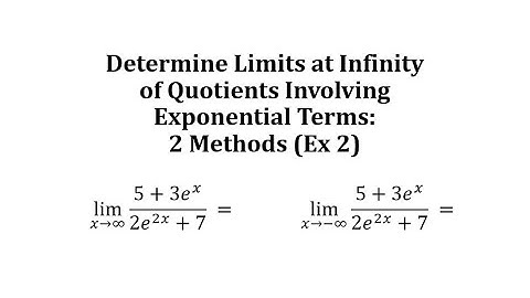 Determine Limits at Infinity of Quotients Involving Exponential Terms: 2 Methods (Ex 2)
