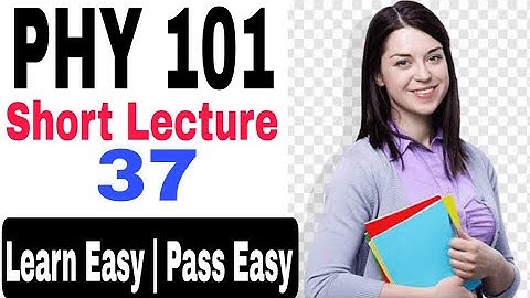Phy101 short lecture no 37 | Ph101 best short notes | phy101 final term preparation notes 2023