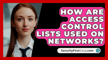 How Are Access Control Lists Used On Networks? - SecurityFirstCorp.com