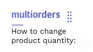 How to change product quantity in Multiorders