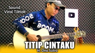 TITIP CINTAKU ( H. Ona Sutra ) - Acoustic Guitar Cover