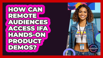 How Can Remote Audiences Access IFA Hands-on Product Demos? - Conventions Network