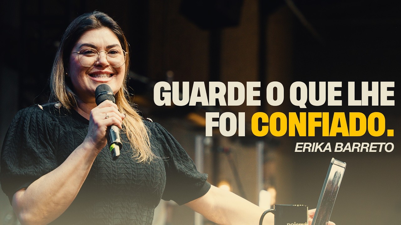 COMO ESTÁ O QUE DEUS TE CONFIOU? | ERIKA BARRETO