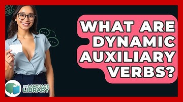 What Are Dynamic Auxiliary Verbs? - The Language Library