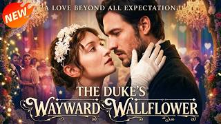 The Duke's Wayward Wallflower | #TheDukesWaywardWallflower #DramaBox #RegencyRomance #Obsession