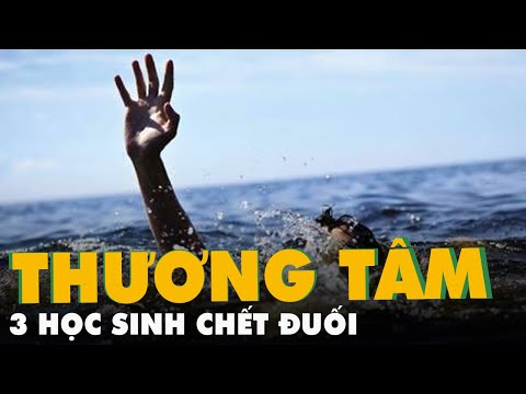 Video 3 học sinh chết đuối thương tâm tại huyện Krông Năng,... - youtube