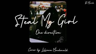 Steal My Girl - One Direction | Cover Liliana Macdonald ( Steal My Boy ) lyrics terjemahan
