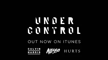 Calvin Harris & Alesso - 'Under Control' (feat. Hurts)