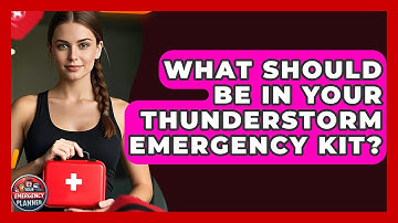 What Should Be In Your Thunderstorm Emergency Kit? - Your Emergency Planner