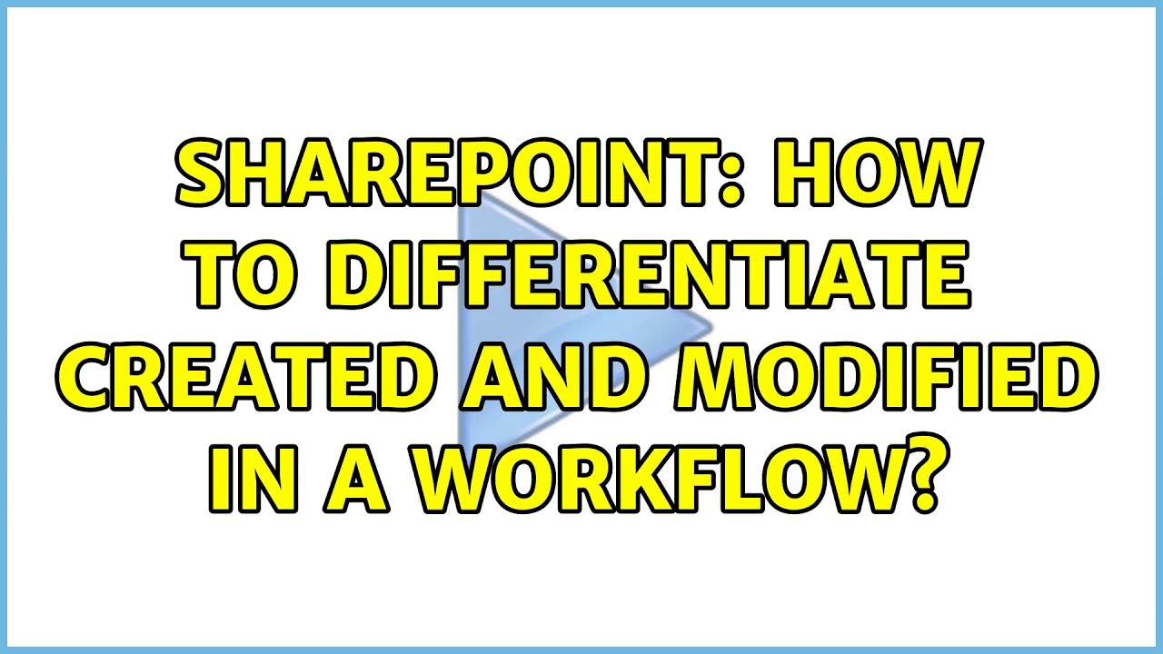 Sharepoint: How to differentiate Created and Modified in a workflow? (2 ...