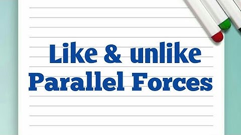 Like and unlike parallel forces | Difference between like and unlike parallel forces