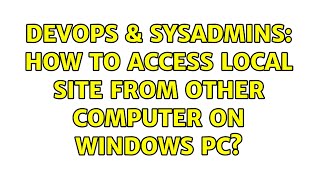 DevOps & SysAdmins: How to access local site from other computer on windows PC? (2 Solutions!!)