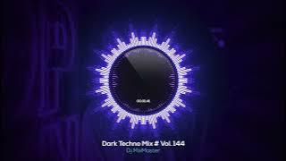♫ Dark Techno Mix # Vol. 144 (Dj MixMaster) ♫