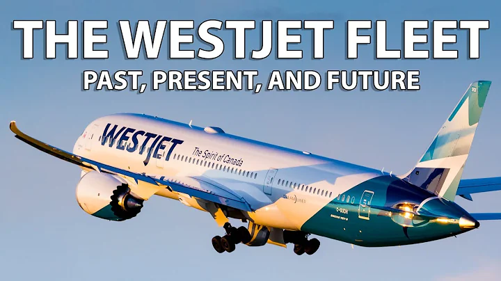 The WestJet Fleet - Past, Present, and Future