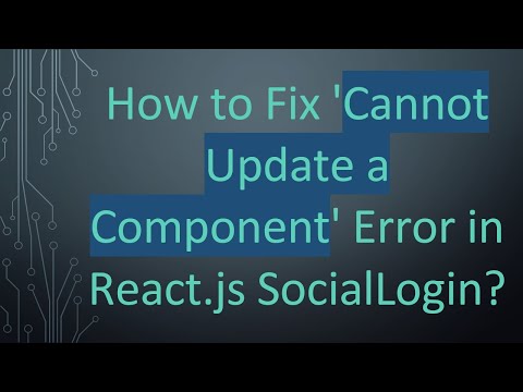 How to Fix 'Cannot Update a Component' Error in React.js SocialLogin?