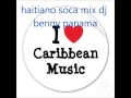 haitiano soca mix dj benny panama