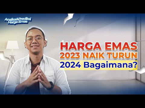 2023 Harga Emas Turun Naik, Bagaimana di tahun 2024?