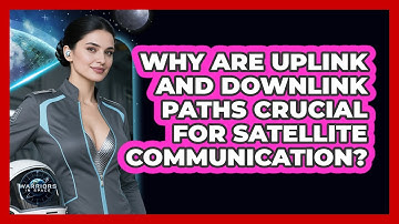 Why Are Uplink And Downlink Paths Crucial For Satellite Communication?