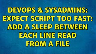 DevOps & SysAdmins: Expect script too fast: add a sleep between each line read from a file Profile