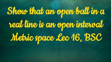 Show that an open ball in a real line is an open interval|Lec16|Urdu|hindi   #metricspace #bscmath