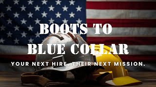 Information Boots to Blue Collar | Veteran Workforce Solutions for Skilled Trades Employers Update