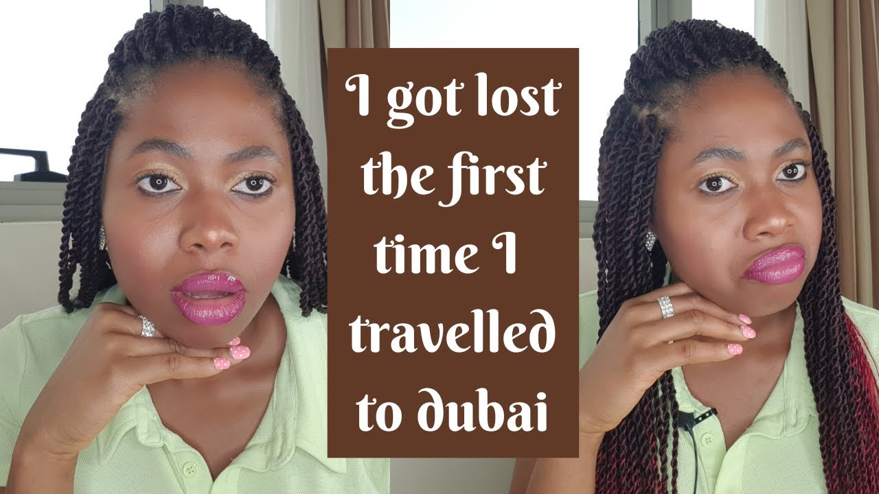 I GOT LOST!!! HOW I GOT LOST THE FISRT TIME I TRAVELLED TO DUBAI (I WAS ALMOST TRAFFICKED)