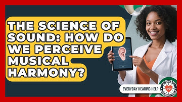 The Science Of Sound: How Do We Perceive Musical Harmony? - Everyday Hearing Help