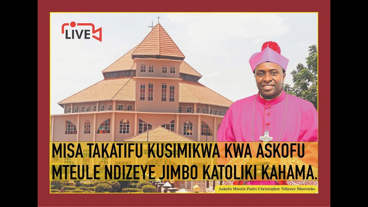 MISA TAKATIFU KUSIMIKWA KWA ASK.MTEULE NDIZEYE JIMBO KATOLIKI KAHAMA