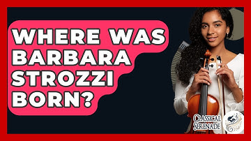 Where Was Barbara Strozzi Born? - Classical Serenade