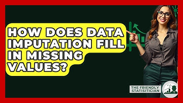 How Does Data Imputation Fill In Missing Values? - The Friendly Statistician