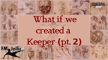 FM 18 EXPERIMENT | CREATE A PLAYER | GOALKEEPER PART 2| FM_JELLICO MAD SCIENCE