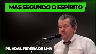 Mas Segundo o Espírito - Pr. Adail Pereira de Lima