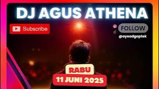 DJ AGUS TERBARU RABU 11 JUNI 2025 FULL BASS ATHENA BANJARMASIN