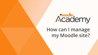 How can I manage my Moodle site?