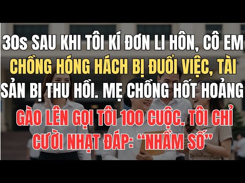 Tôi Vừa Kí Đơn Li Hôn, Em Chồng Bị Đuổi Việc | Mẹ Chồng Gào Lên Gọi Tôi 100 Cuộc Tôi Chỉ Đáp Nhầm Số