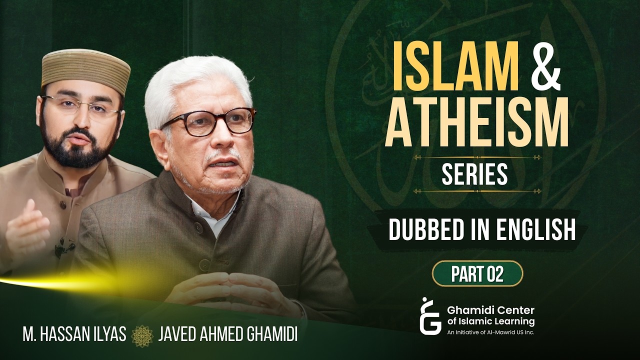 Islam & Atheism Series | Part 02 | Dubbed in English | Javed Ghamidi | Hassan Ilyas | GCIL
